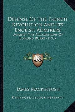 portada defense of the french revolution and its english admirers: against the accusations of edmund burke (1792) (en Inglés)