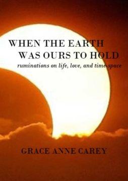 portada When the Earth Was Ours to Hold: Ruminations on Life, Love, and Time-Space