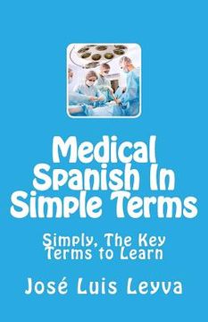 portada Medical Spanish In Simple Terms: Simply, The Key Terms to Learn (in English)