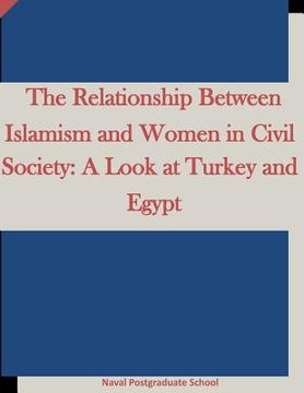 portada The Relationship Between Islamism and Women in Civil Society: A Look at Turkey and Egypt (en Inglés)