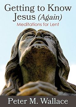 portada Getting to Know Jesus (Again): Meditations for Lent (en Inglés)