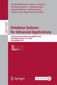 portada Database Systems for Advanced Applications: 27th International Conference, Dasfaa 2022, Virtual Event, April 11-14, 2022, Proceedings, Part I