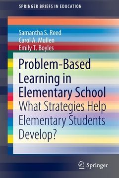 portada Problem-Based Learning in Elementary School: What Strategies Help Elementary Students Develop? (en Inglés)