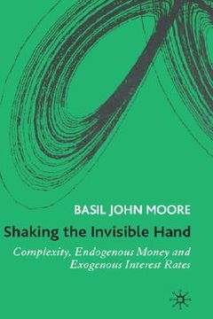 portada shaking the invisible hand: complexity, endogenous money and exogenous interest rates