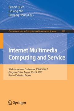 portada Internet Multimedia Computing and Service: 9th International Conference, Icimcs 2017, Qingdao, China, August 23-25, 2017, Revised Selected Papers