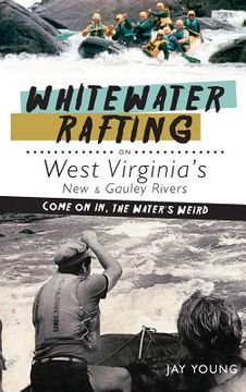 portada Whitewater Rafting on West Virginia's New & Gauley Rivers: Come on In, the Water's Weird