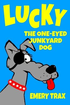 portada Lucky the One-Eyed Junkyard Dog: A Beginning Readers Chapter Book (Chapter Books for Kids, Age 8 and Up)