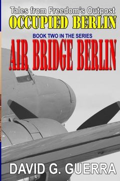 portada Air Bridge Berlin: Tales from Freedom's Outpost / Occupied Berlin series (Volume 2) (en Inglés)
