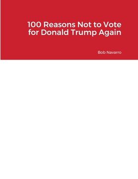 portada 100 Reasons Not to Vote for Donald Trump Again (en Inglés)