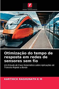 portada Otimização do Tempo de Resposta em Redes de Sensores sem Fio: Um Estudo de Caso Sistemático Sobre Aplicações de Trânsito Rápido a Bordo (en Portugués)