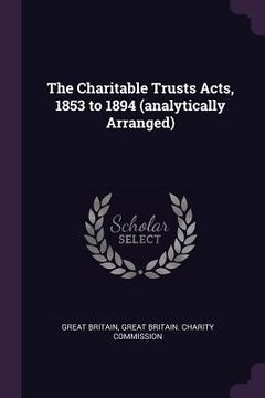 portada The Charitable Trusts Acts, 1853 to 1894 (analytically Arranged)