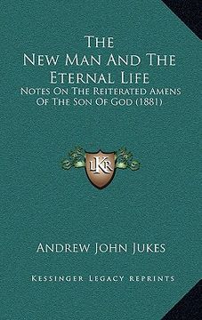portada the new man and the eternal life: notes on the reiterated amens of the son of god (1881) (in English)