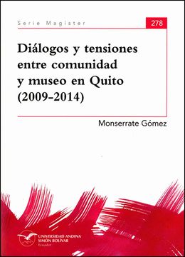portada Diálogos y tensiones entre comunidad y museo en Quito (2009-2014)