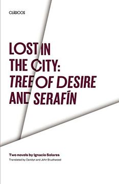 portada Lost in the City: Tree of Desire and Serafin: Two Novels by Ignacio Solares (Texas pan American Series) (in English)