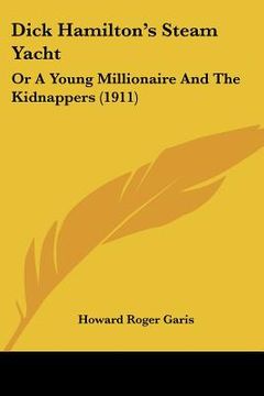 portada dick hamilton's steam yacht: or a young millionaire and the kidnappers (1911) (en Inglés)