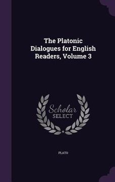 portada The Platonic Dialogues for English Readers, Volume 3 (en Inglés)