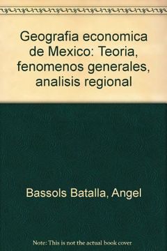 portada Geografia Economica de Mexico: Teoria, Fenomenos Generales, Analisis Regional