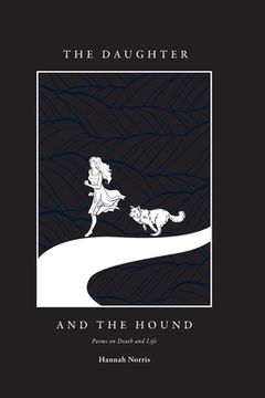 portada The Daughter and the Hound: Poems on Death and Life (en Inglés)