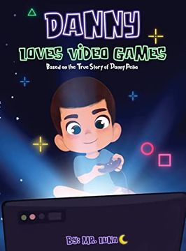 portada Danny Loves Video Games: Based on the True Story of Danny Peña (in English)