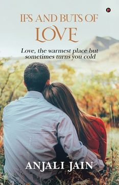 portada Ifs and Buts of Love: Love, the warmest place but sometimes turns you cold (en Inglés)