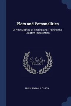 portada Plots and Personalities: A New Method of Testing and Training the Creative Imagination (en Inglés)