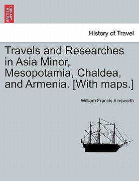 portada travels and researches in asia minor, mesopotamia, chaldea, and armenia. [with maps.] (en Inglés)