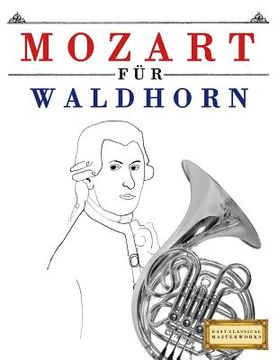 portada Mozart Für Waldhorn: 10 Leichte Stücke Für Waldhorn Anfänger Buch (en Alemán)