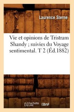 portada Vie Et Opinions de Tristram Shandy Suivies Du Voyage Sentimental. T 2 (Éd.1882) (en Francés)