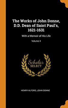 portada The Works of John Donne, D. Do Dean of Saint Paul's, 1621-1631: With a Memoir of his Life; Volume 4 