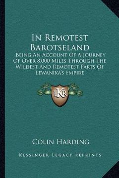portada in remotest barotseland: being an account of a journey of over 8,000 miles through the wildest and remotest parts of lewanika's empire (in English)