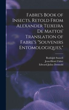 portada Fabre's Book of Insects, Retold From Alexander Teixeira de Mattos' Translation of Fabre's "Souvenirs Entomologiques," (en Inglés)