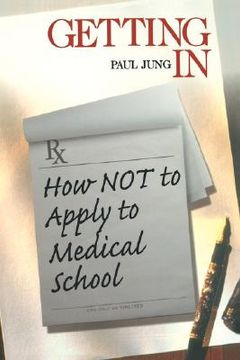 portada getting in: how not to apply to medical school (en Inglés)