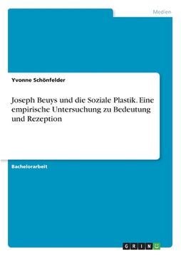 portada Joseph Beuys und die Soziale Plastik. Eine Empirische Untersuchung zu Bedeutung und Rezeption (en Alemán)