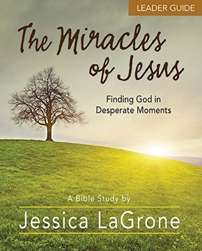 portada The Miracles of Jesus - Women's Bible Study Leader Guide: Finding god in Desperate Moments (en Inglés)