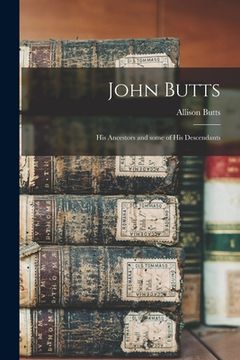 portada John Butts: His Ancestors and Some of His Descendants (en Inglés)