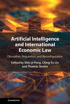 portada Artificial Intelligence and International Economic Law: Disruption, Regulation, and Reconfiguration (en Inglés)