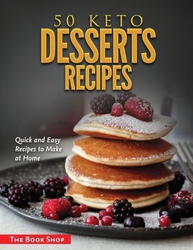 portada 50 Keto Desserts Recipes: Quick and Easy Recipes to Make at Home (en Inglés)