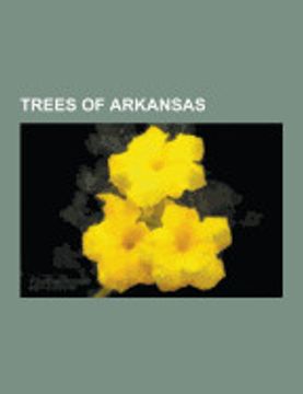 portada Trees of Arkansas: Acer Floridanum, Acer Negundo, Acer Nigrum, Acer Rubrum, Acer Saccharinum, Aesculus Glabra, Aesculus Pavia, Aralia spi