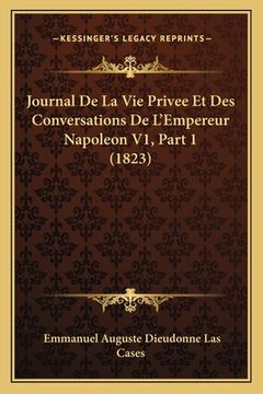 portada Journal De La Vie Privee Et Des Conversations De L'Empereur Napoleon V1, Part 1 (1823) (en Francés)