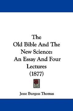 portada the old bible and the new science: an essay and four lectures (1877)