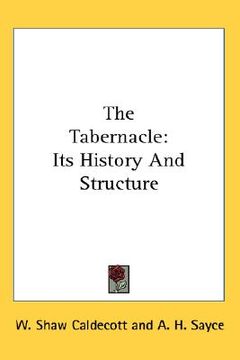 portada the tabernacle: its history and structure (en Inglés)