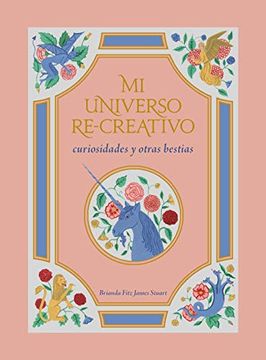 portada Mi Universo Re-Creativo: Curiosidades y Otras Bestias (Ilustración) (in Spanish)