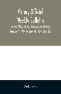 portada Victory Official Weekly Bulletin of the Office of War Information (Index) January 1, 1943 to June 30, 1943 (Vol. IV) (en Inglés)