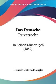 portada Das Deutsche Privatrecht: In Seinen Grundzugen (1859) (en Alemán)