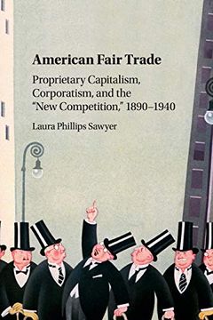 portada American Fair Trade: Proprietary Capitalism, Corporatism, and the “New Competition,” 1890-1940 (en Inglés)