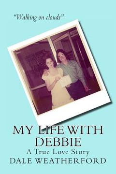 portada My Life with Debbie: A True Love Story (en Inglés)