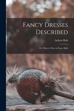 portada Fancy Dresses Described: or, What to Wear at Fancy Balls (in English)