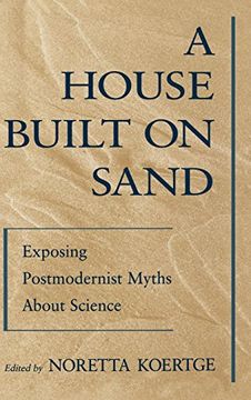 portada A House Built on Sand: Exposing Postmodernist Myths About Science (en Inglés)