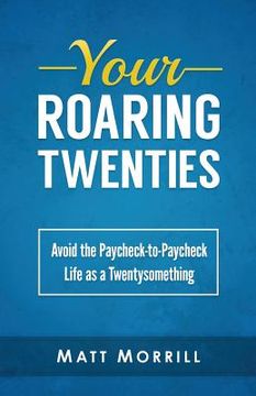 portada Your Roaring Twenties: Avoid the Paycheck-to-Paycheck Life as a Twentysomething (in English)