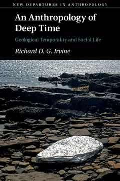 portada An Anthropology of Deep Time: Geological Temporality and Social Life (New Departures in Anthropology) (en Inglés)